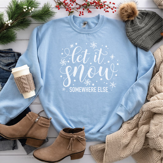 Let It Snow Somewhere Else Crewneck Sweatshirt